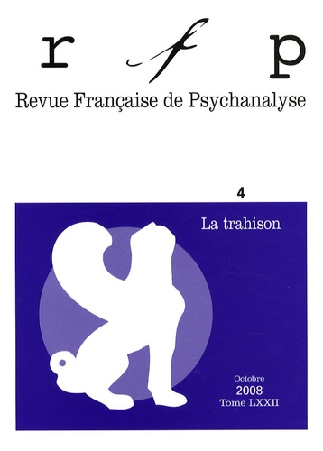 Revue Française de Psychanalyse Tome 72 N° 4, Octobre 2008 : La trahison