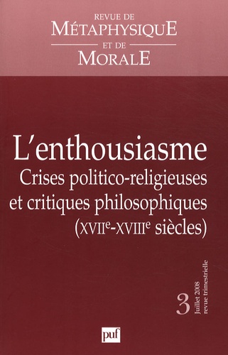 Revue de Métaphysique et de Morale N° 3, Juillet-Septembre 2008 : L'enthousiasme. Crises politico-re