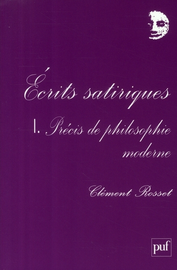 Ecrits satiriques. Tome 1, Précis de philosophie moderne