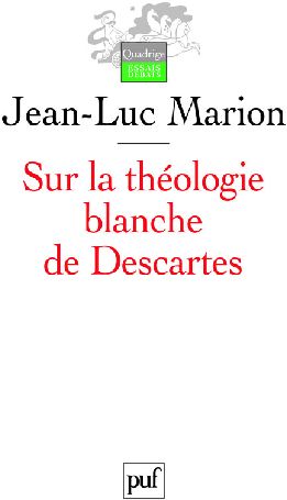 Sur la théologie blanche de Descartes. Analogie, création des vérités éternelles et fondement, 2e éd