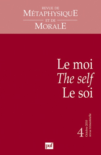 Revue de Métaphysique et de Morale N° 4, Octobre 2010 : Le moi / The self / Le soi