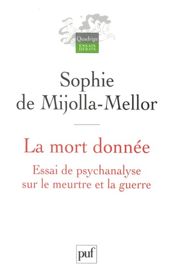 La mort donnée . Essai de psychanalyse sur le meurtre et la guerre