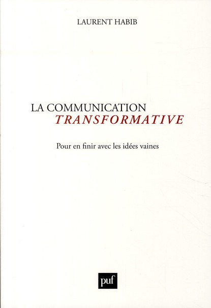 La communication transformative. Pour en finir avec les idées vaines