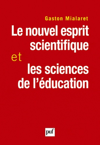 Le nouvel esprit scientifique et les sciences de l'éducation. Essai pour établir un pont entre les s