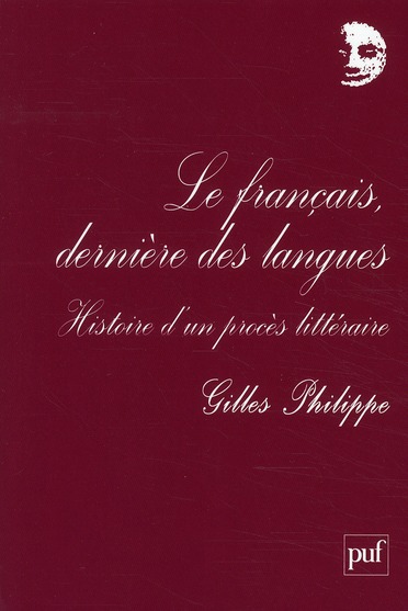 Le français, dernière des langues. Histoire d'un procès littéraire
