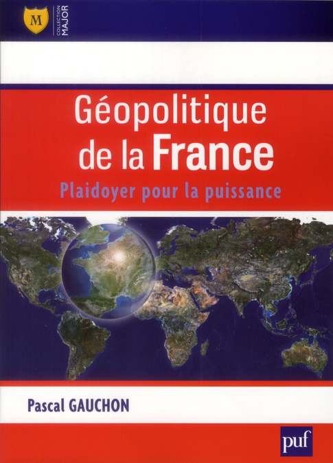 Géopolitique de la France. Plaidoyer pour la puissance