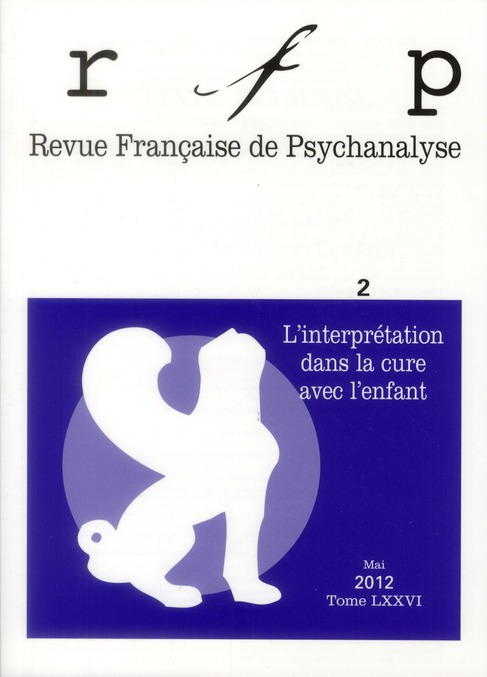 Revue Française de Psychanalyse Tome 76 N° 2, Mai 2012 : L'interprétation dans la cure avec l'enfant
