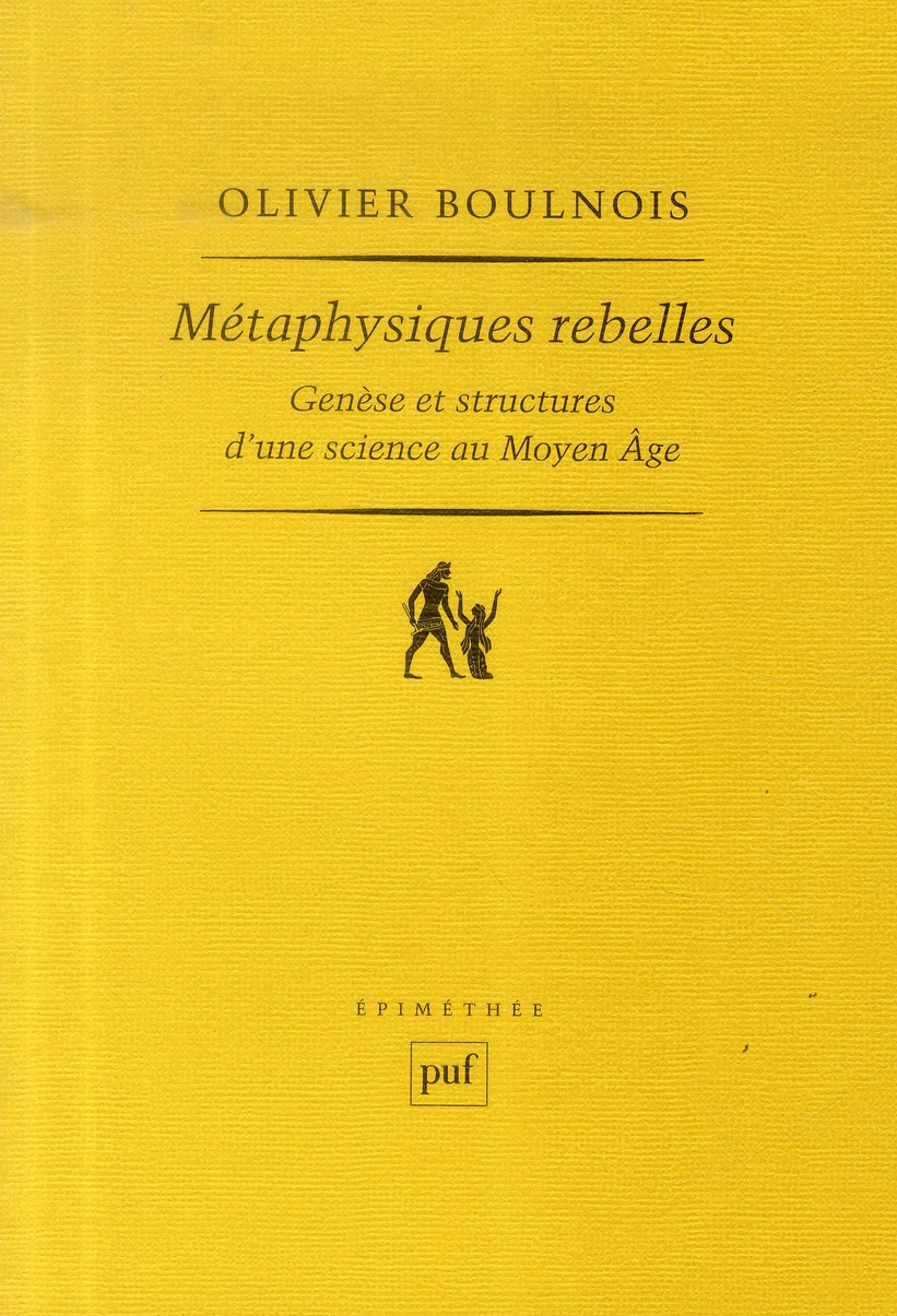 Métaphysiques rebelles. Genèse et structures d'une science au Moyen Age