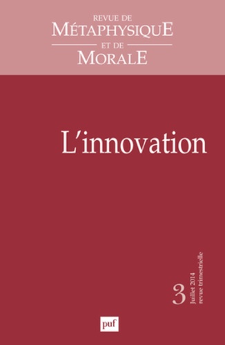 Revue de Métaphysique et de Morale N° 3, Juillet-septembre 2014 : L'innovation