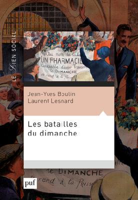 Les batailles du dimanche. L'extension du travail dominical et ses conséquences sociales