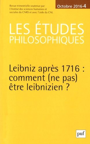 Les études philosophiques N° 4, octobre 2016 : Leibniz après 1716 : comment (ne pas) être leibnizien