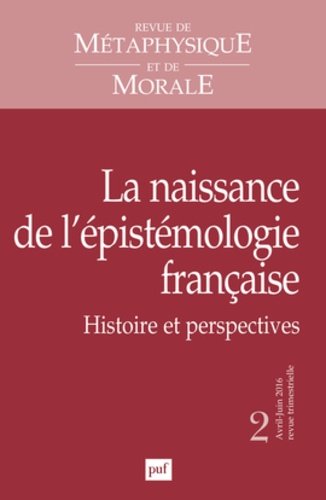 Revue de Métaphysique et de Morale N° 2, avril-juin 2016 : La naissance de l'épistémologie française