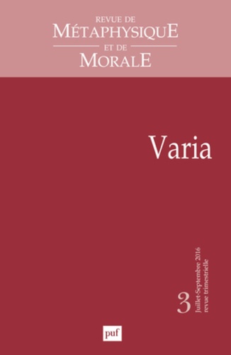 Revue de Métaphysique et de Morale N° 3, juillet-septembre 2016 : Varia