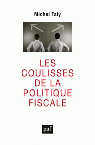 Les coulisses de la politique fiscale. Confession d'un initié
