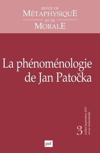 Revue de Métaphysique et de Morale N° 3, juillet-septembre 2017 : La phénoménologie de Jan Patocka
