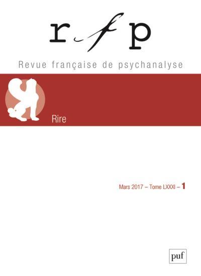 Revue Française de Psychanalyse Tome 81 N° 1, Mars 2017 : Rire