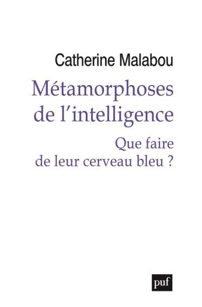 Métamorphoses de l'intelligence. Que faire de leur cerveau bleu ?