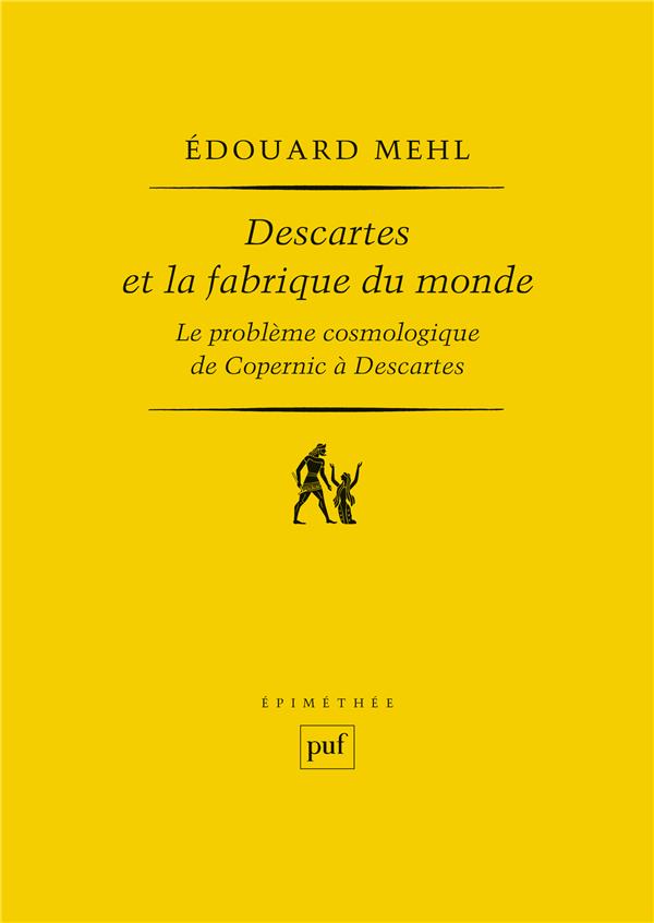 Descartes et la fabrique du monde. Le problème cosmologique de Copernic à Descartes