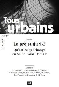 Tous urbains N° 22, juin 2018 : Le projet du 9-3. Qu'est-ce qui change en Seine-Saint-Denis ?