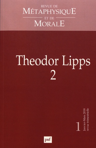 Revue de Métaphysique et de Morale N° 1, janvier-mars 2018 : Theodor Lipps. Volume 2
