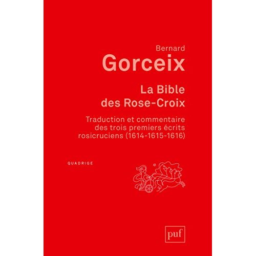La bible des Rose-Croix. Traduction et commentaire des trois premiers écrits rosicruciens (1614-1615