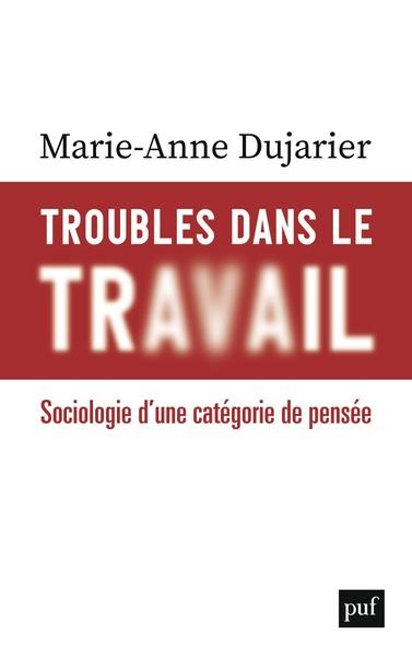 Troubles dans le travail. Sociologie d'une catégorie de pensée