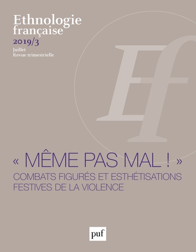 Ethnologie française N° 3, juillet 2019 : "Même pas mal !". Combats figurés et esthétisations festiv
