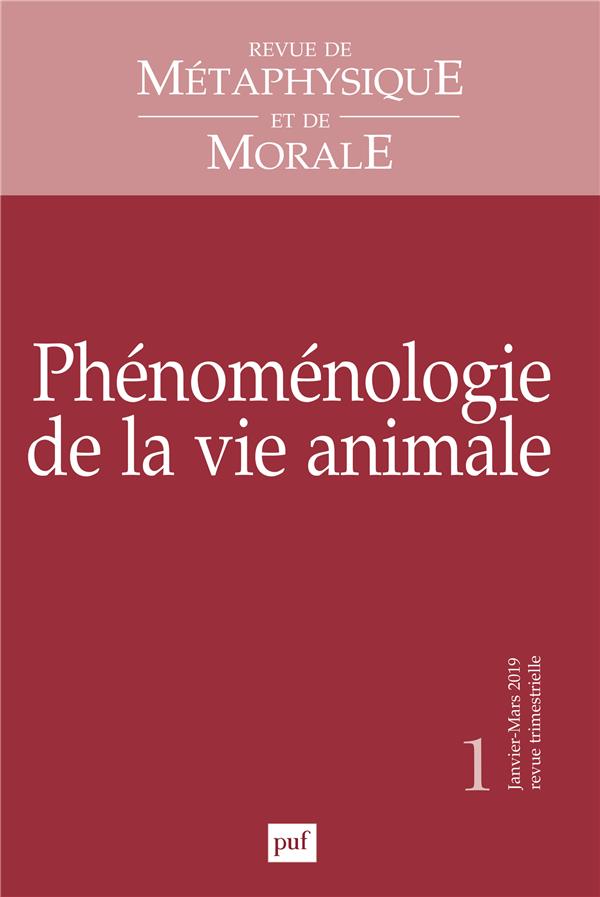 Revue de Métaphysique et de Morale N° 1, janvier-mars 2019 : Phénoménologie de la vie animale