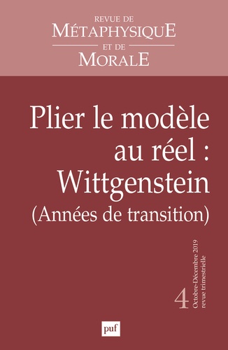Revue de Métaphysique et de Morale N° 4, octobre-décembre 2019 : Plier le modèle au réel : Wittgenst