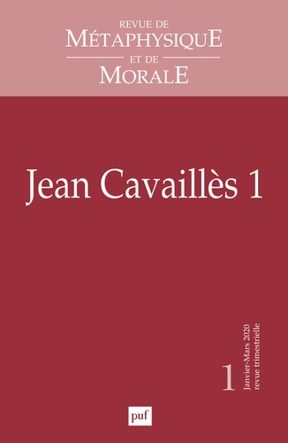 Revue de Métaphysique et de Morale N° 1, janvier-mars 2020 : Jean Cavaillès. Tome 1