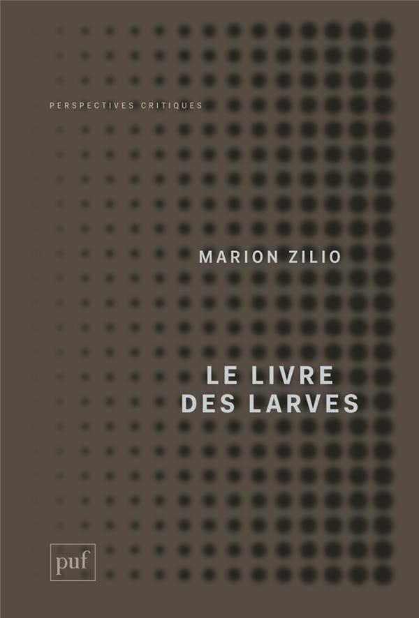 Le livre des larves. Comment nous sommes devenus nos proies
