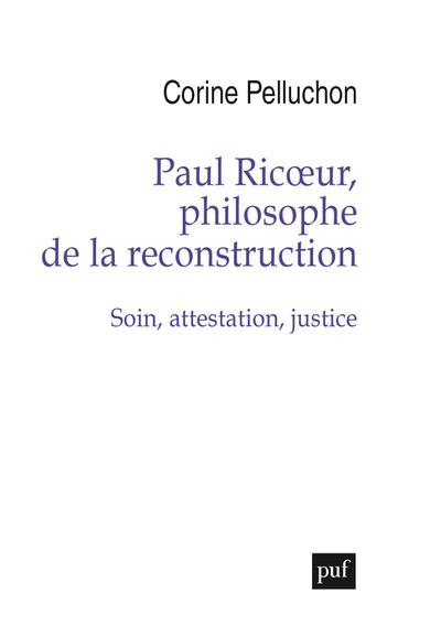 Paul Ricoeur, philosophe de la reconstruction. Soin, attestation, justice
