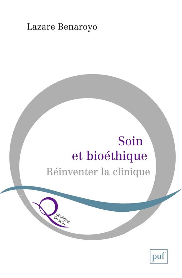 Soin et bioéthique. Réinventer la clinique