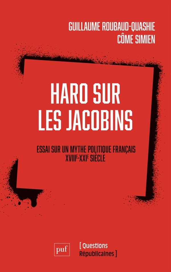 Haro sur les Jacobins ! Essai sur un mythe politique français, XVIIIe-XXe siècle
