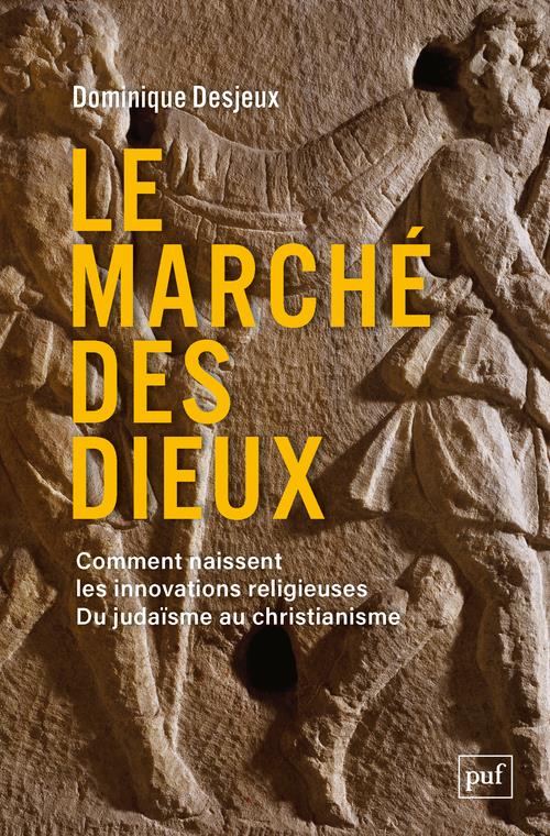 Le marché des dieux. Comment naissent les innovations religieuses. Du judaïsme au christianisme