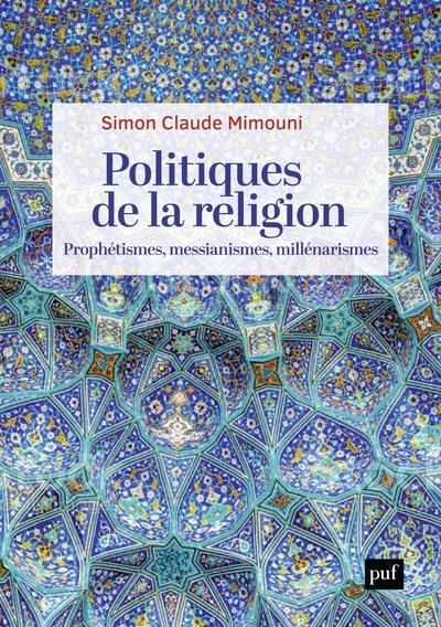Politiques de la religion. Prophétismes, messianismes, millénarismes