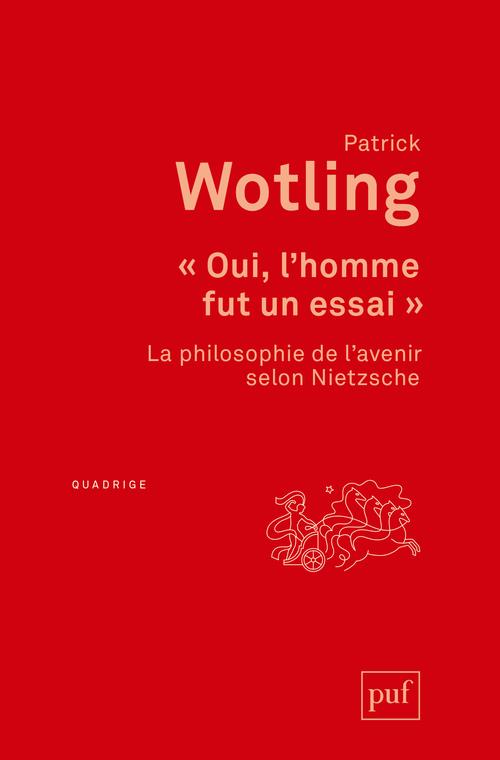 Oui, l'homme fut un essai. La philosophie de l'avenir selon Nietzsche