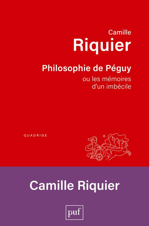 Philosophie de Péguy ou les mémoires d'un imbécile
