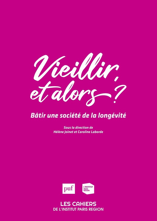 Les cahiers de l'institut Paris région N° 182 : Vieillir, et alors ? Bâtir une société de la longévi