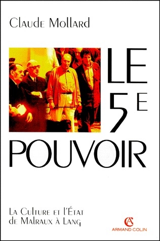 LE CINQUIEME POUVOIR. La culture et l'Etat de Malraux à Lang