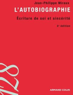 L'autobiographie. Ecriture de soi et sincérité, 3e édition