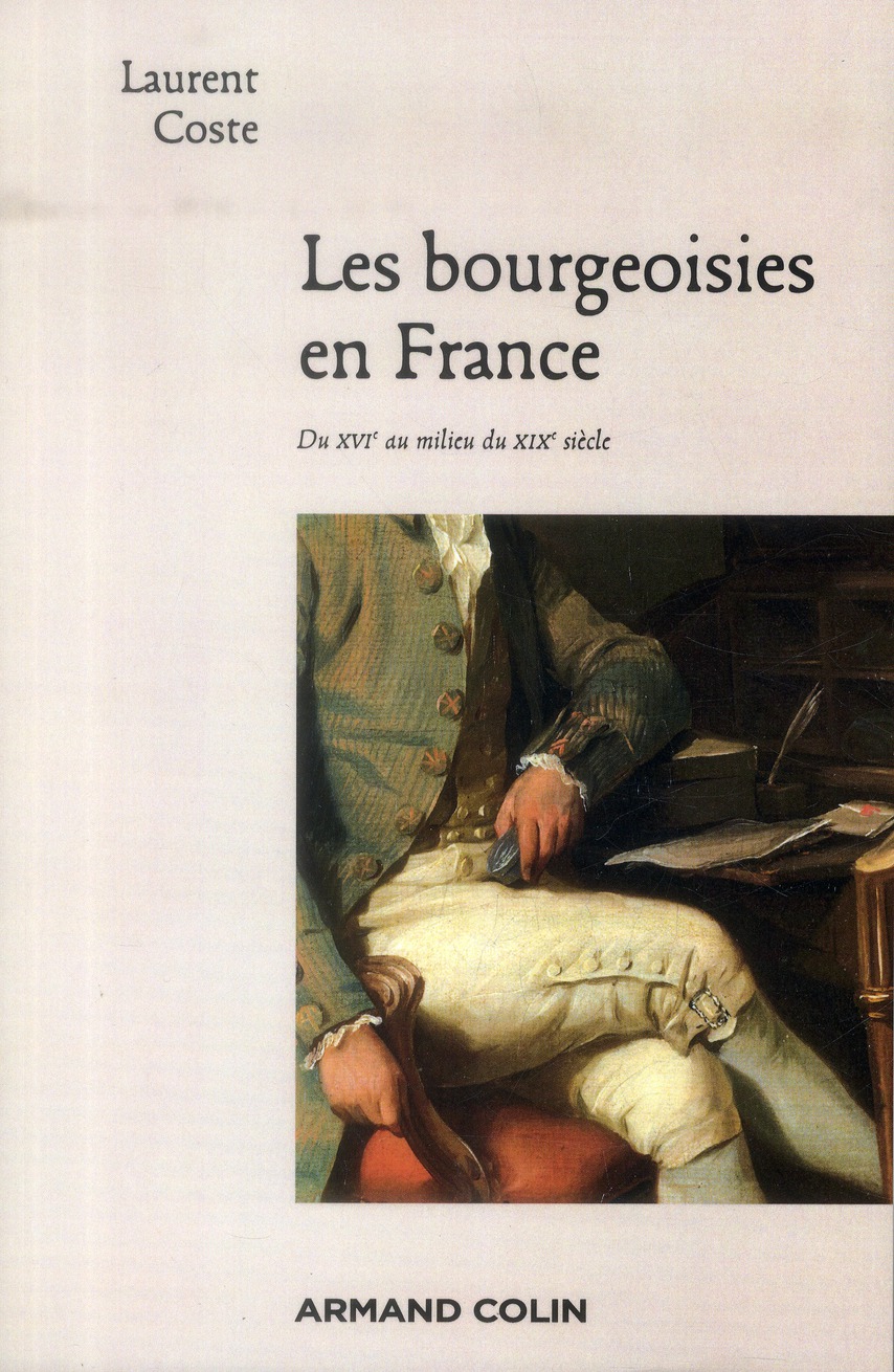 Les bourgeoisies en France. Du XVIe au milieu du XIXe siècle