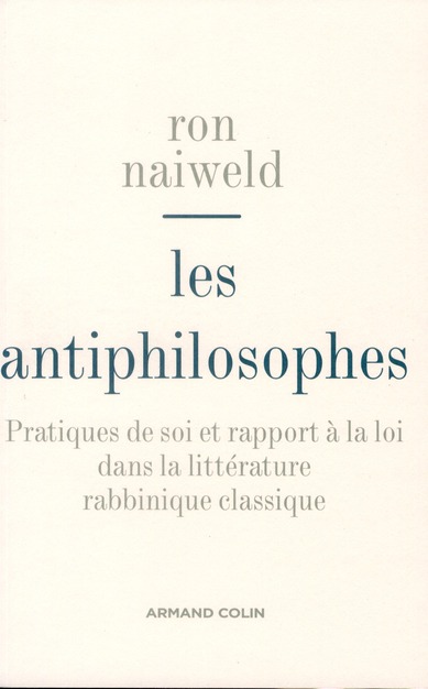 Les antiphilosophes. Pratiques de soi et rapport à la loi dans la littérature rabbinique classique