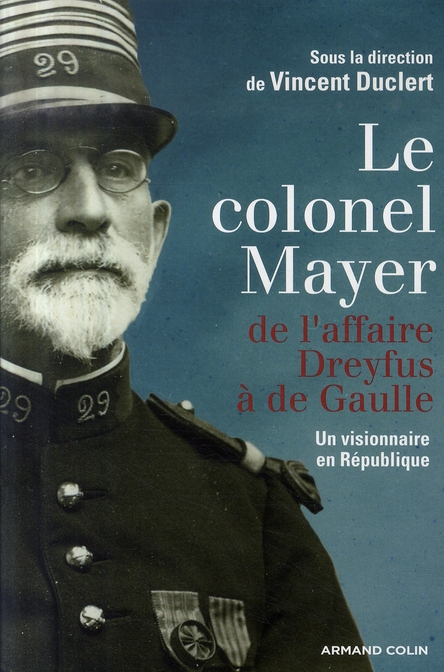 Le colonel Mayer. De l'affaire Dreyfus à de Gaulle, Un visionnaire en République