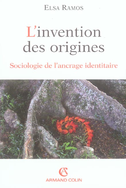L'invention des origines. Sociologie de l'ancrage identitaire
