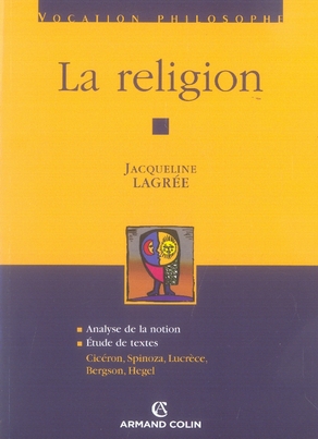 La religion. Analyse de la notion ; Etude de textes : Cicéron, Spinoza, Lucrèce, Bergson, Hegel