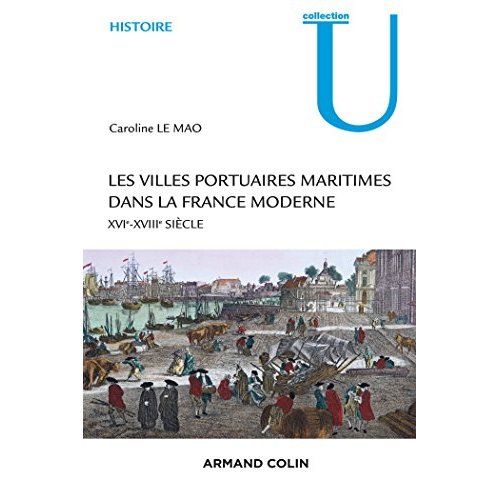 Les villes portuaires maritimes dans la France moderne. XVIe-XVIIIe siècle