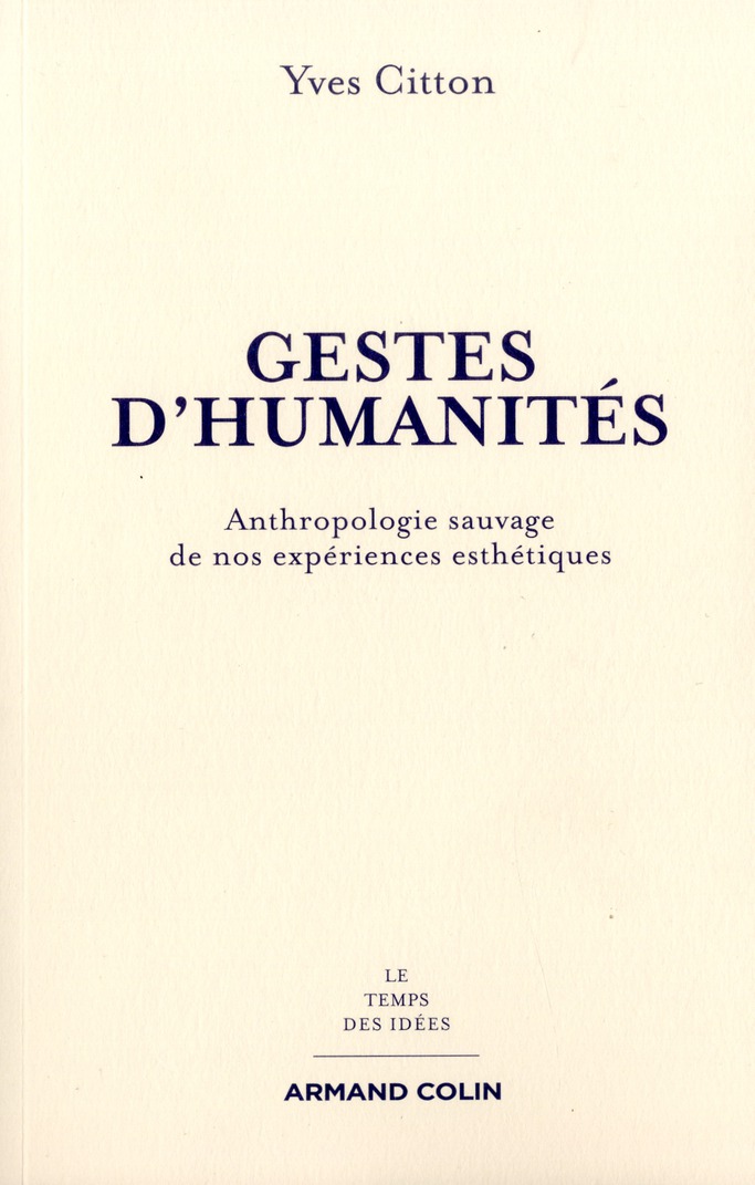 Gestes d'humanités. Anthropologie sauvage de nos expériences esthétiques