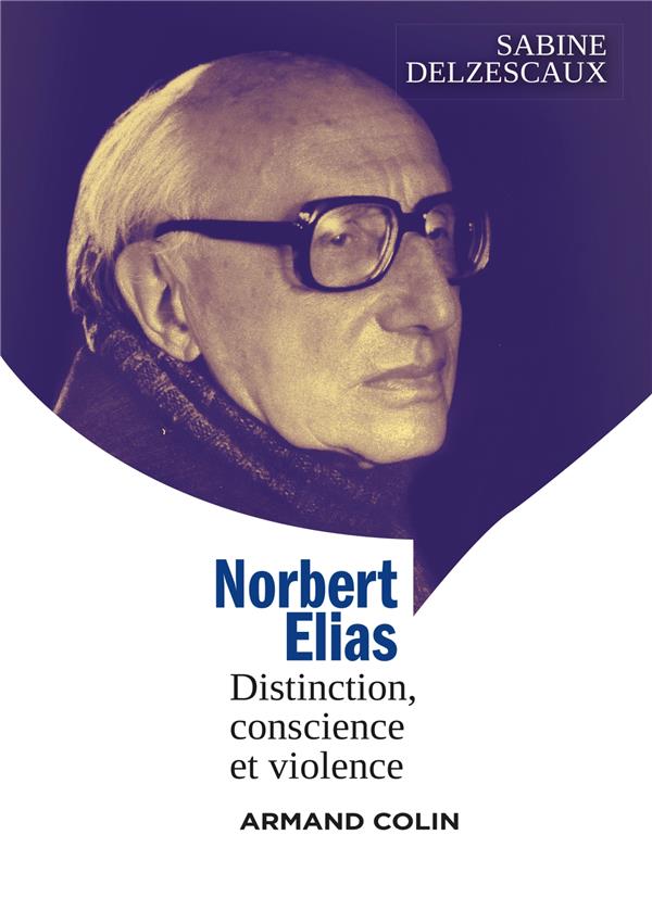 Norbert Elias. Distinction, conscience et violence
