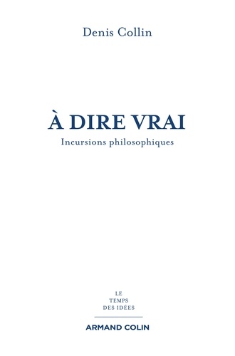 A dire vrai. Incursions philosophiques